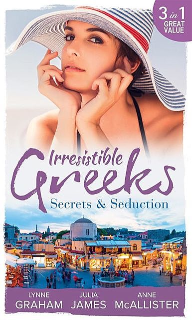 Irresistible Greeks: Secrets and Seduction, Lynne Graham, Julia James, Anne McAllister