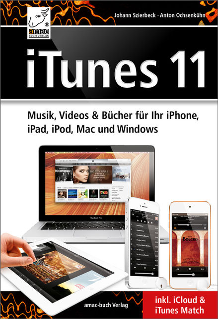 iTunes 11 – für Mac, Windows, iPhone und iPad aktuell zu iOS7 und OS X Mavericks, Johann Szierbeck, Anton Ochsenkühne