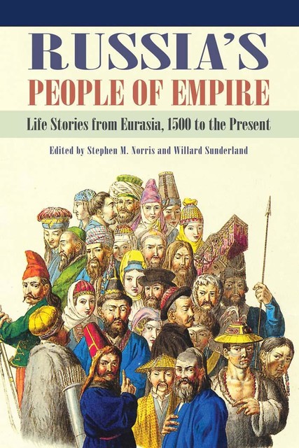 Russia's People of Empire, Stephen M.Norris, Willard Sunderland