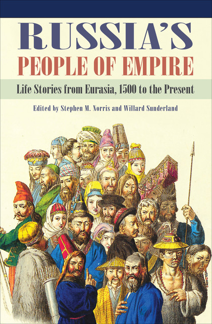 Russia's People of Empire, Stephen M.Norris, Willard Sunderland