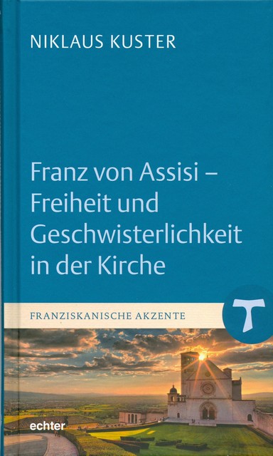 Franz von Assisi – Freiheit und Geschwisterlichkeit in der Kirche, Niklaus Kuster