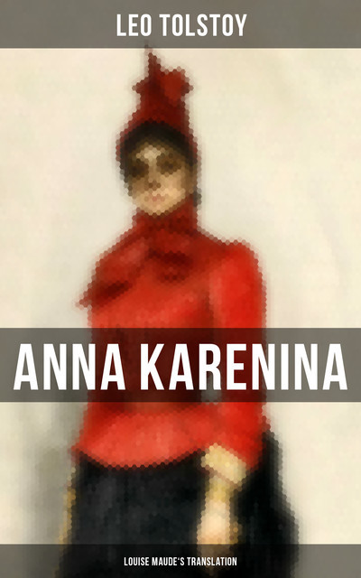 Anna Karenina (Louise Maude's Translation), Leo Tolstoy