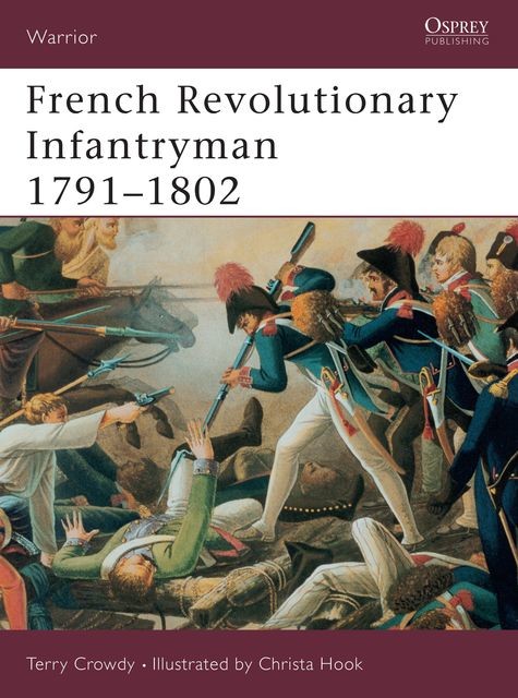 French Revolutionary Infantryman 1791–1802, Terry Crowdy