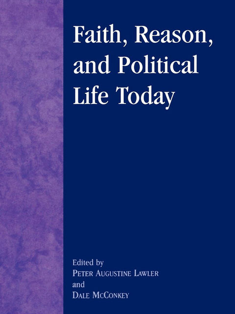 Faith, Reason, and Political Life Today, Peter Augustine Lawler