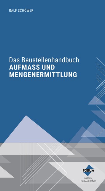 Das Baustellenhandbuch für Aufmass und Mengenermittlung, Ralf Schöwer