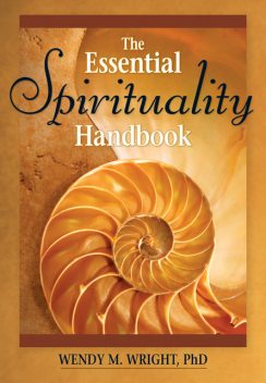 The Essential Spirituality Handbook, Wendy M.Wright