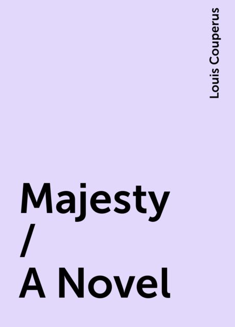 Majesty / A Novel, Louis Couperus