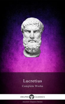 Complete Works of Lucretius (Delphi Classics), Lucretius
