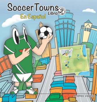 SoccerTowns Libro Dos En Español, Andres Varela