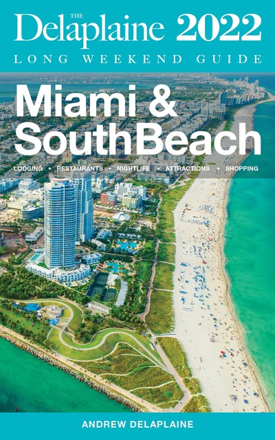 Miami & South Beach – The Delaplaine 2022 Long Weekend Guide, ANDREW DELAPLAINE