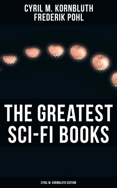 The Greatest Sci-Fi Books – Cyril M. Kornbluth Edition, Frederik Pohl, Cyril M. Kornbluth