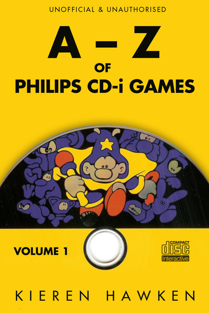The A-Z of Philips CD-i Games: Volume 1, Kieren Hawken