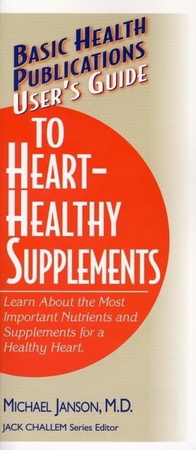 User's Guide to Heart-Healthy Supplements, Michael Janson