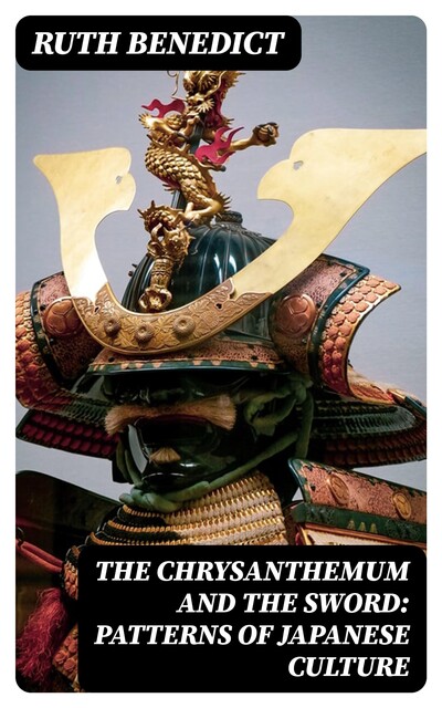 The Chrysanthemum and the Sword: Patterns of Japanese Culture, Ruth Benedict