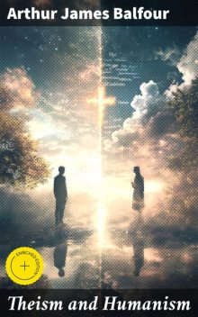 Theism and Humanism, Arthur James Balfour