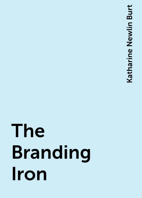 The Branding Iron, Katharine Newlin Burt