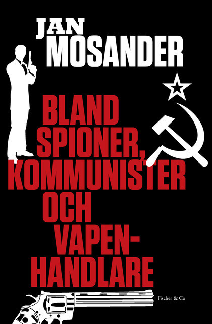 Bland spioner, kommunister och vapenhandlare, Jan Mosander