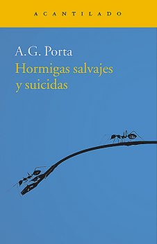 Hormigas salvajes y suicidas, A.G. Porta