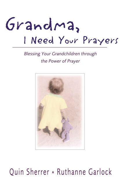 Grandma, I Need Your Prayers, Quin M. Sherrer, Ruthanne Garlock