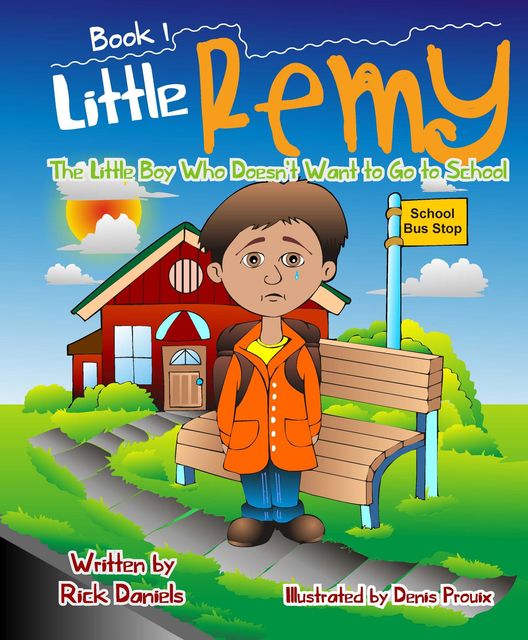 Little Remy: The Little Boy who Doesn't Want to Go to School, Rick Daniels