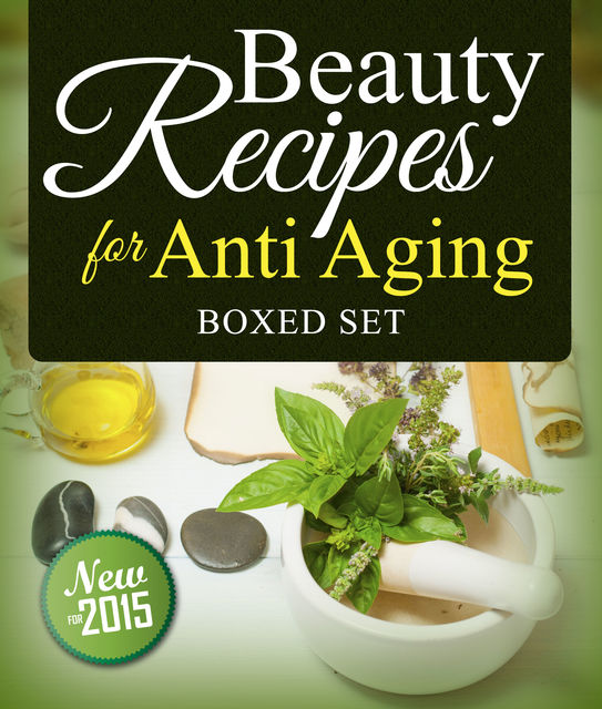 Beauty Recipes for Anti Aging (Boxed Set), Speedy Publishing