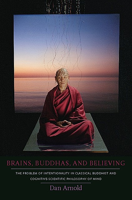Brains, Buddhas, and Believing, Dan Arnold