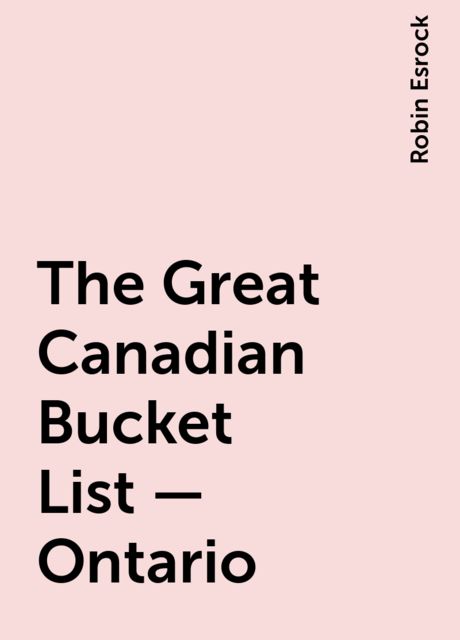 The Great Canadian Bucket List — Ontario, Robin Esrock
