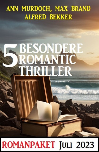 5 Besondere Romantic Thriller Juli 2023, Alfred Bekker, Ann Murdoch, Max Brand