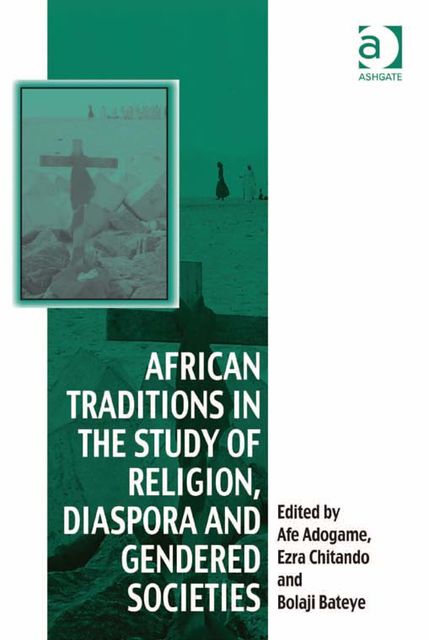 African Traditions in the Study of Religion, Diaspora and Gendered Societies, Afe Adogame