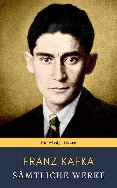 Franz Kafka: Sämtliche Werke, Franz Kafka, knowledge house