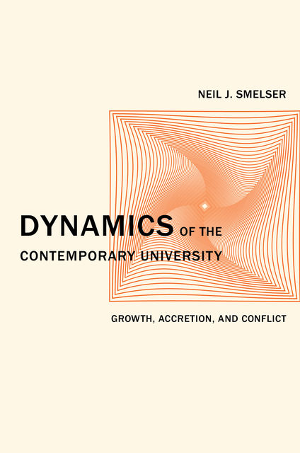 Dynamics of the Contemporary University, Neil J. Smelser