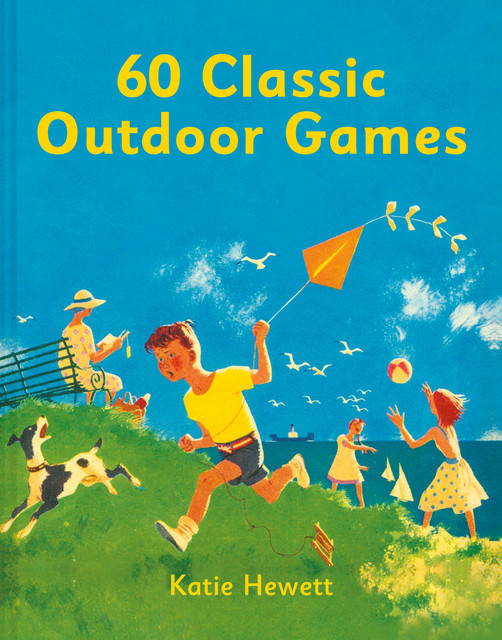 60 Classic Outdoor Games, Katie Hewett