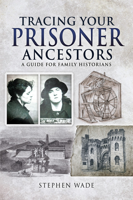 Tracing Your Prisoner Ancestors, Stephen Wade