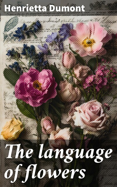 The language of flowers, Henrietta Dumont