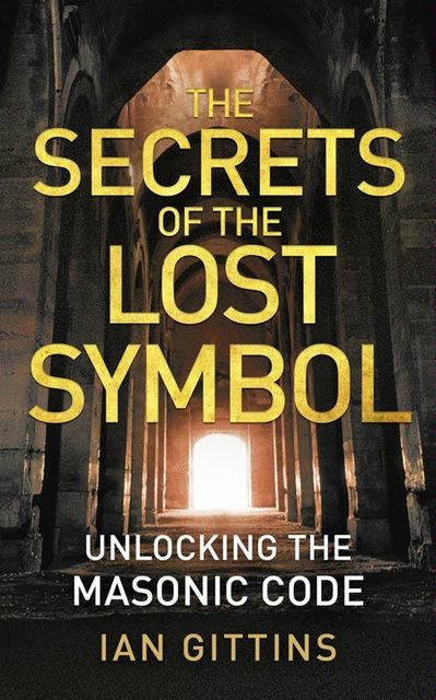 Unlocking the Masonic Code: The Secrets of the Solomon Key, Ian Gittins