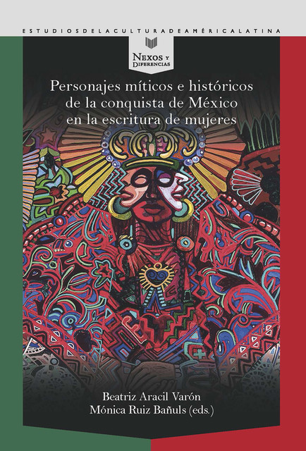 Personajes míticos e históricos de la conquista de México en la escritura de mujeres, Beatriz Aracil Varón, Mónica Ruiz Bañuls