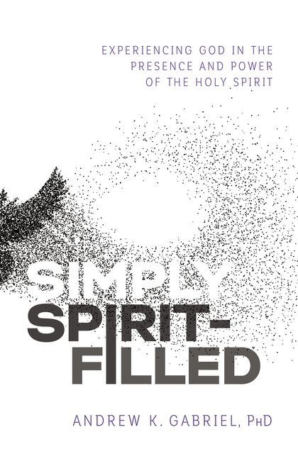 Simply Spirit-Filled, Andrew K. Gabriel