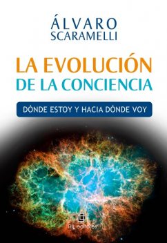 La evolución de la conciencia: dónde estoy y hacia dónde voy, Álvaro Scaramelli