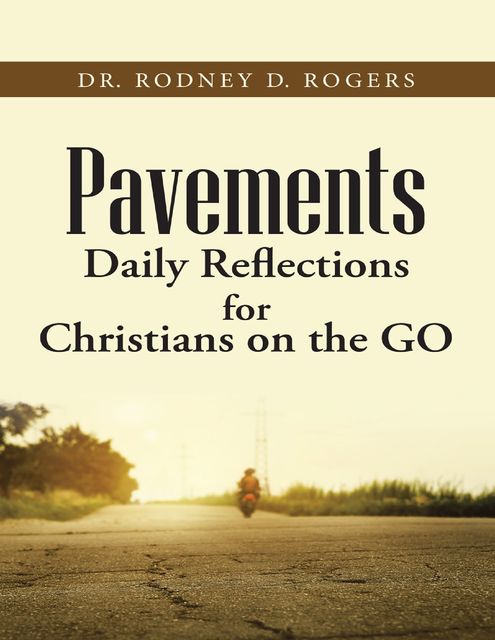 Pavements: Daily Reflections for Christians On the Go, Rodney D.Rogers
