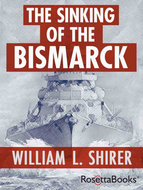 The Sinking of the Bismarck, William Shirer