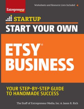 Start Your Own Etsy Business, Inc., The Staff of Entrepreneur Media, Jason R.Rich