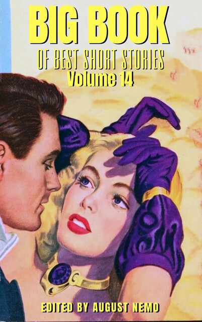 Big Book of Best Short Stories – Volume 14, Anthony Hope, Gilbert Parker, R.Austin Freeman, Elizabeth Garver Jordan, Ethel Watts Mumford, Alice Duer Miller, Leonard Merrick, William Pett Ridge, Harriet Elizabeth Prescott Spofford, August Nemo, Anne O'Hagan Shinn