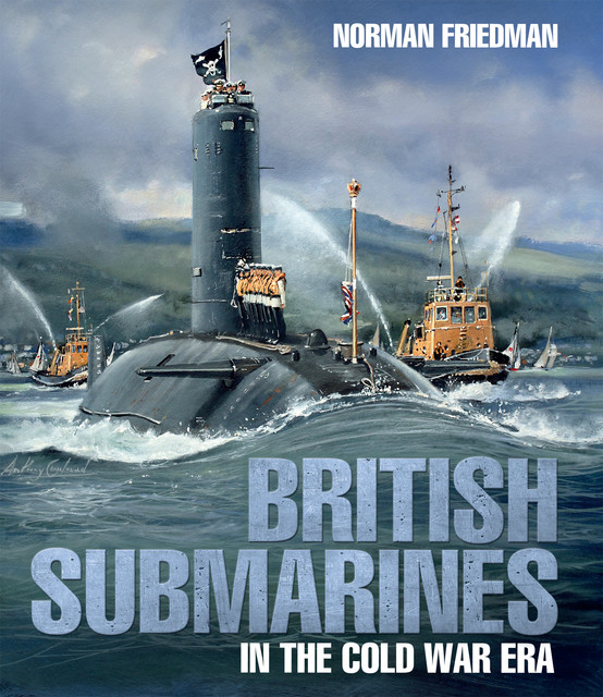British Submarines in the Cold War Era, Norman Friedman