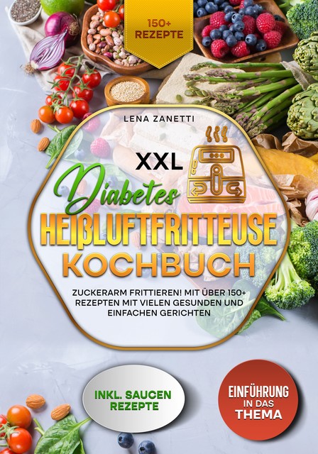 XXL Diabetes Heißluftfritteuse Kochbuch, Lena Zanetti