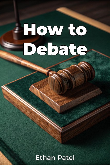 How to Debate, Ethan Patel