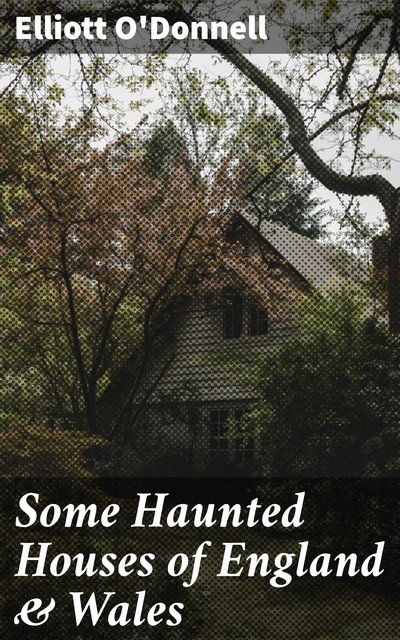 Some Haunted Houses of England & Wales, Elliott O'Donnell