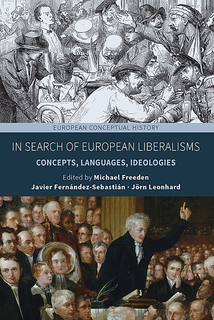 In Search of European Liberalisms, Michael Freeden, Javier Fernández-Sebastián, Jörn Leonhard