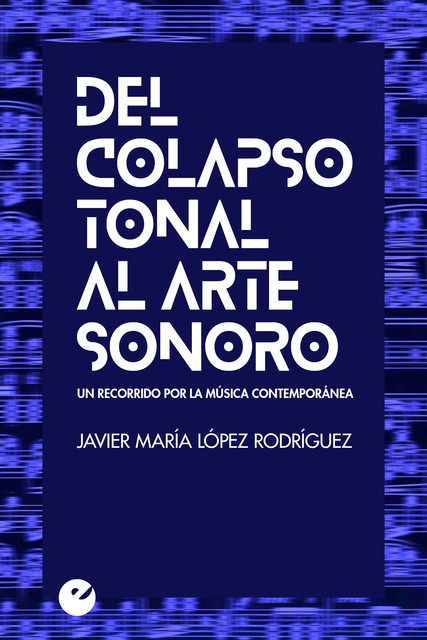 Del colapso tonal al arte sonoro, Javier María López Rodríguez