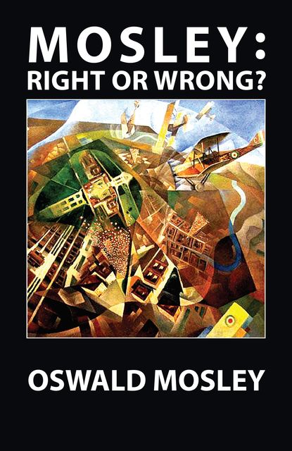 Mosley – Right or Wrong, Oswald Mosley