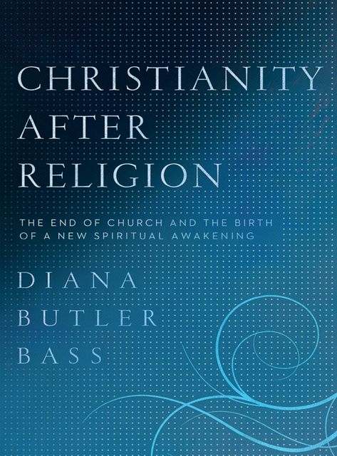 Christianity After Religion, Diana Butler Bass